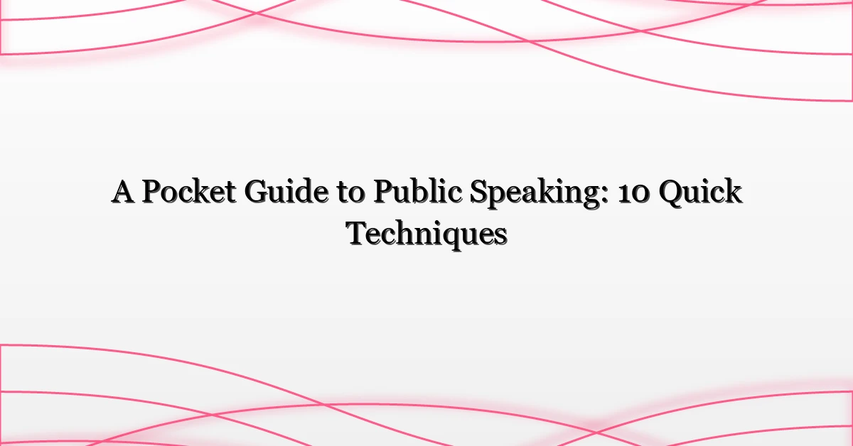 A Pocket Guide to Public Speaking: 10 Quick Techniques