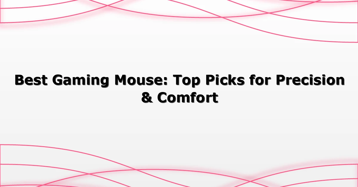 Best Gaming Mouse: Top Picks for Precision & Comfort