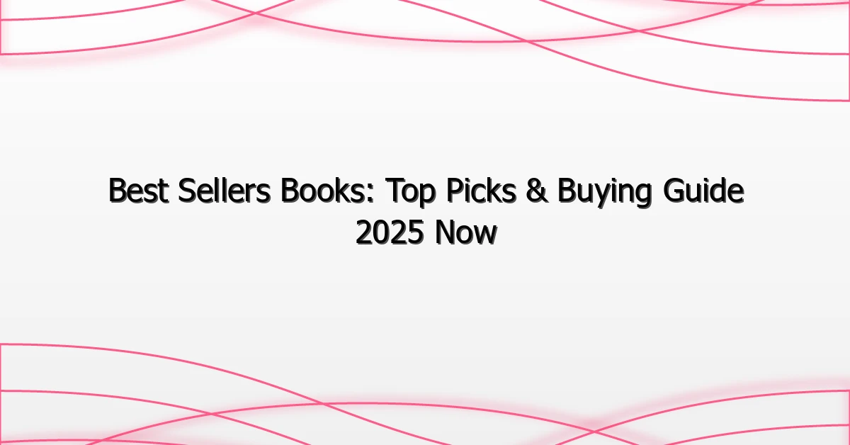 Best Sellers Books: Top Picks & Buying Guide 2025 Now