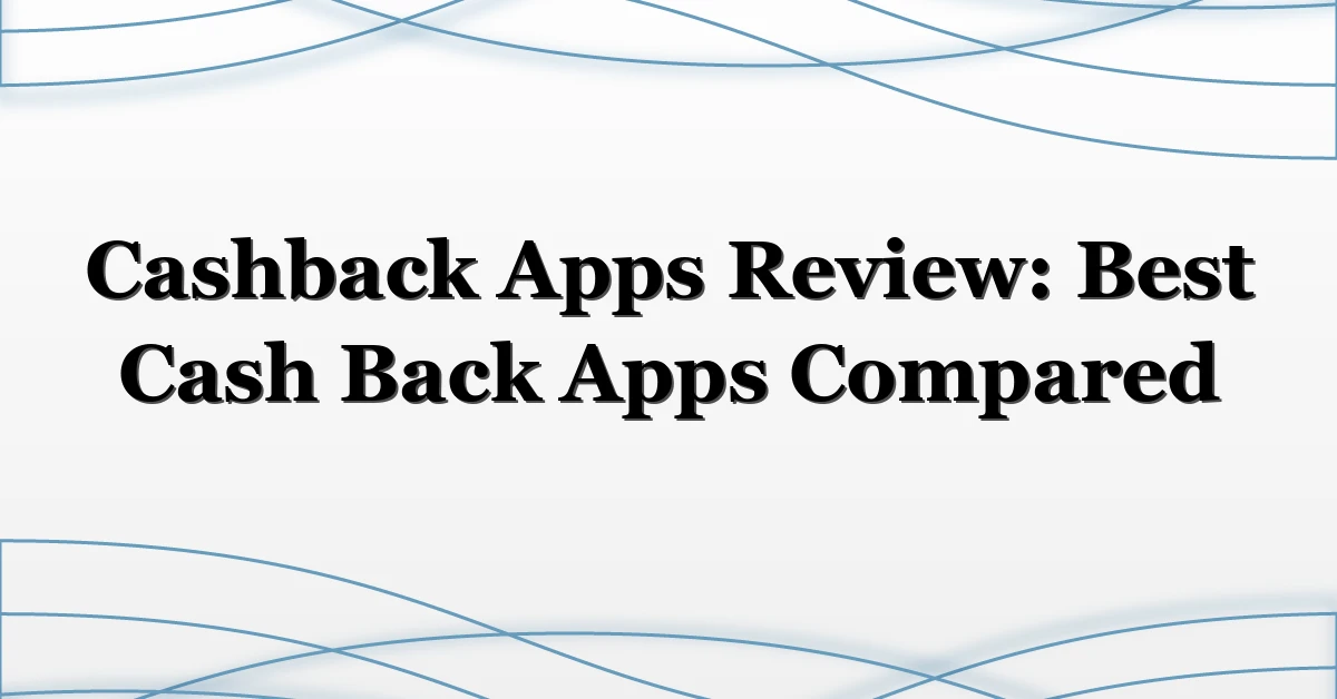 Cashback Apps Review: Best Cash Back Apps Compared