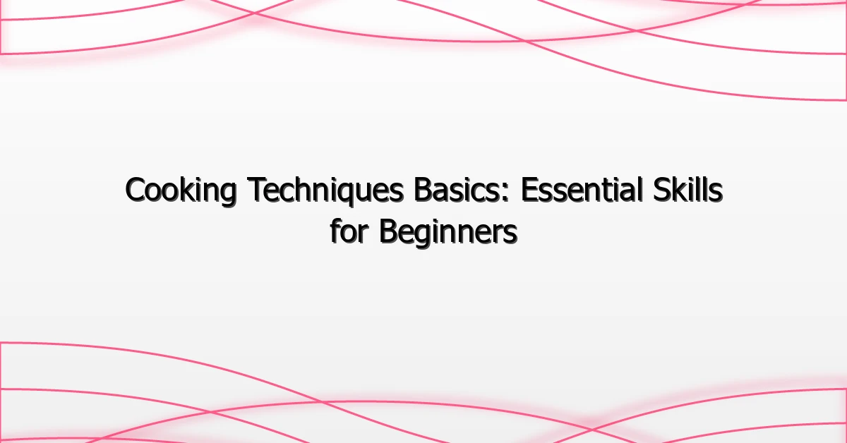 Cooking Techniques Basics: Essential Skills for Beginners