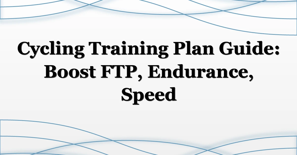 Cycling Training Plan Guide: Boost FTP, Endurance, Speed
