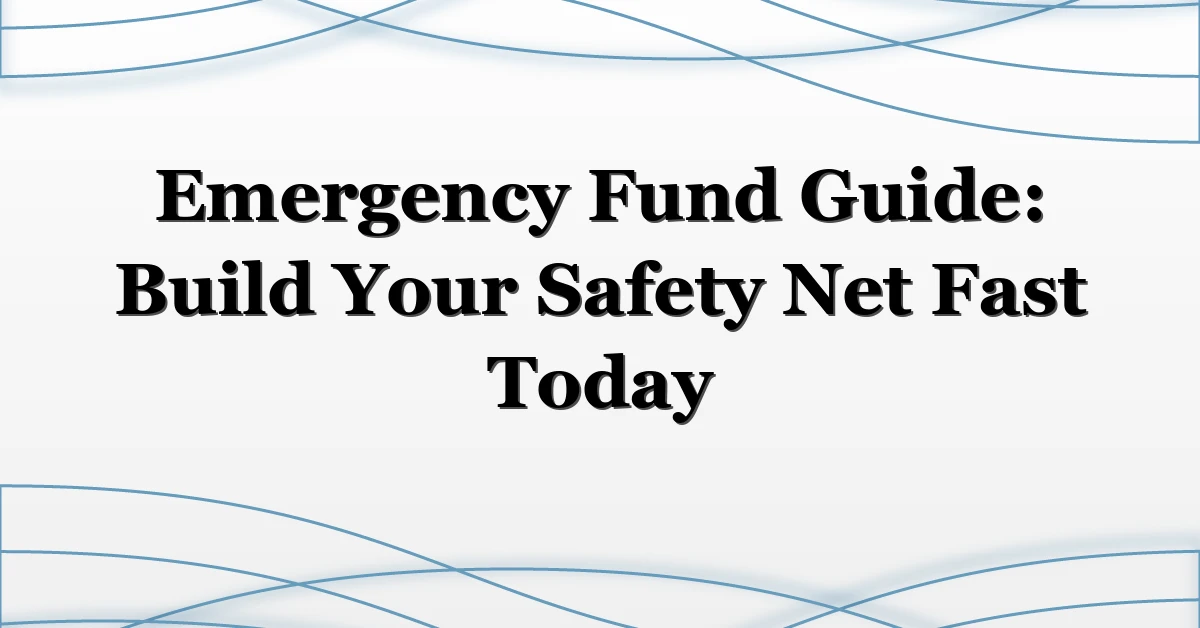 Emergency Fund Guide: Build Your Safety Net Fast Today
