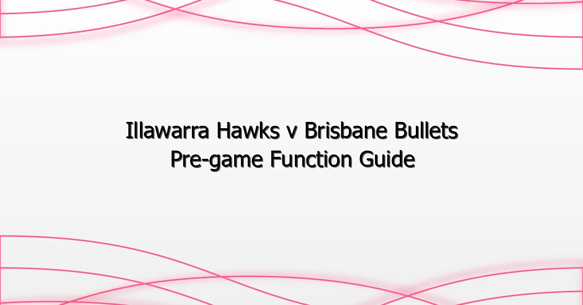Illawarra Hawks v Brisbane Bullets Pre-game Function Guide