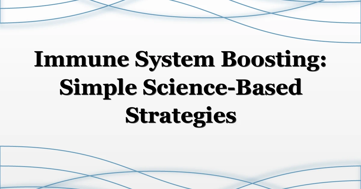 Immune System Boosting: Simple Science-Based Strategies