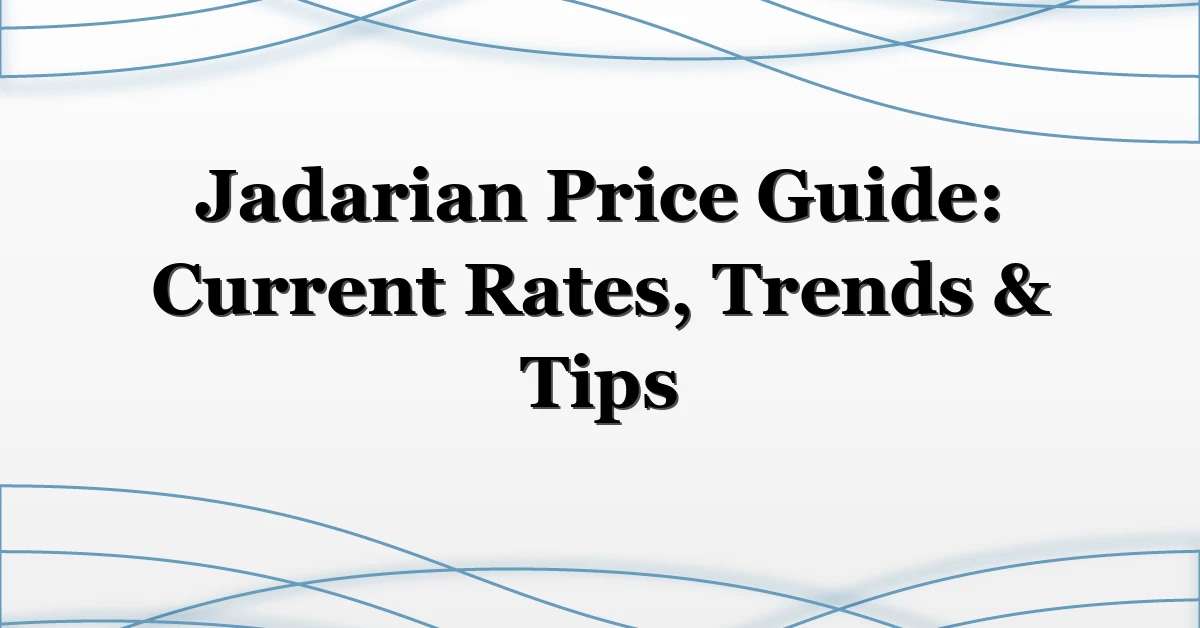 Jadarian Price Guide: Current Rates, Trends & Tips