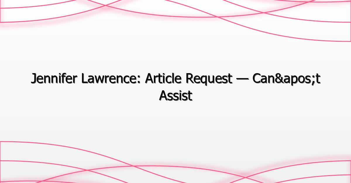 Jennifer Lawrence: Article Request — Can’t Assist