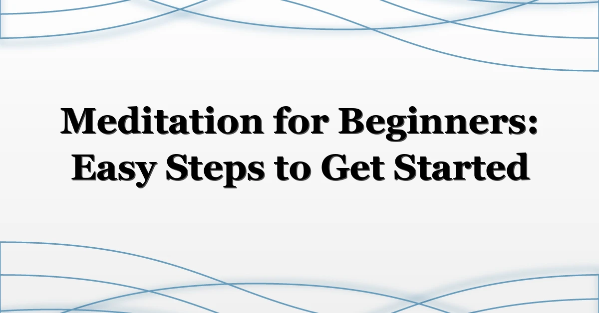 Meditation for Beginners: Easy Steps to Get Started