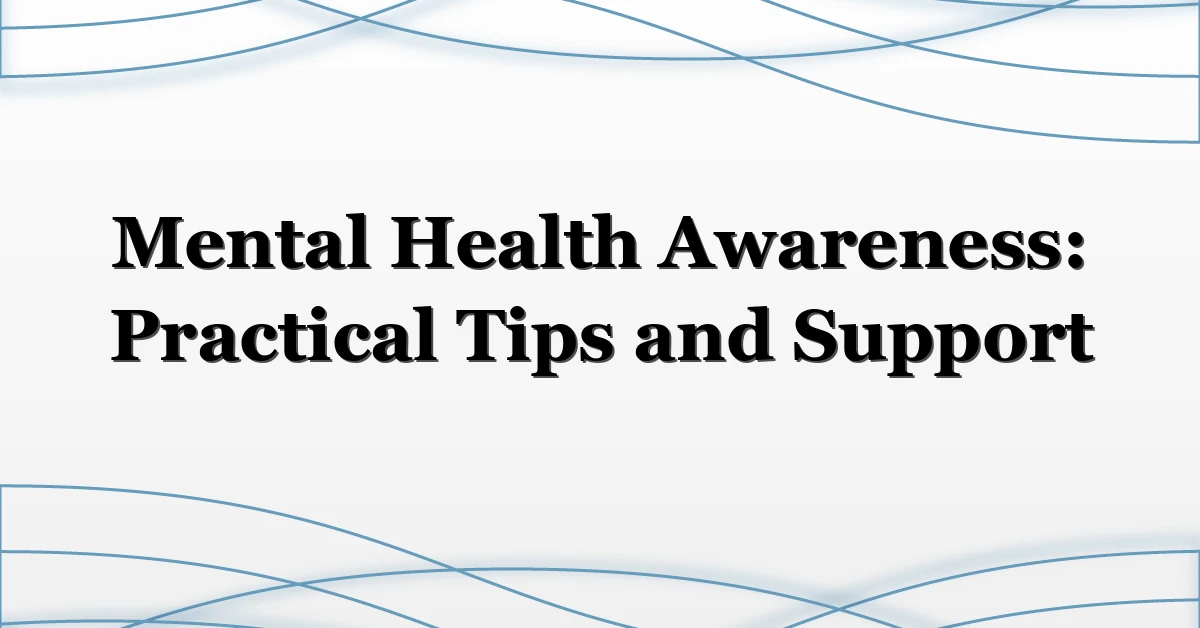 Mental Health Awareness: Practical Tips and Support
