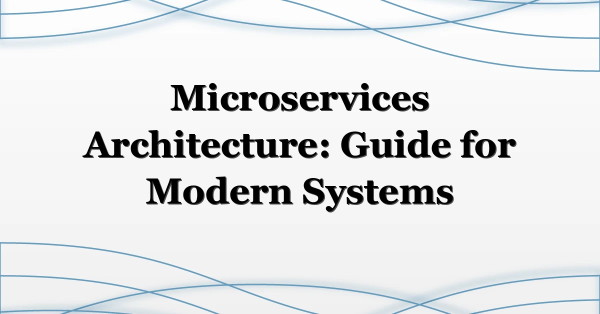 Microservices Architecture: Guide for Modern Systems