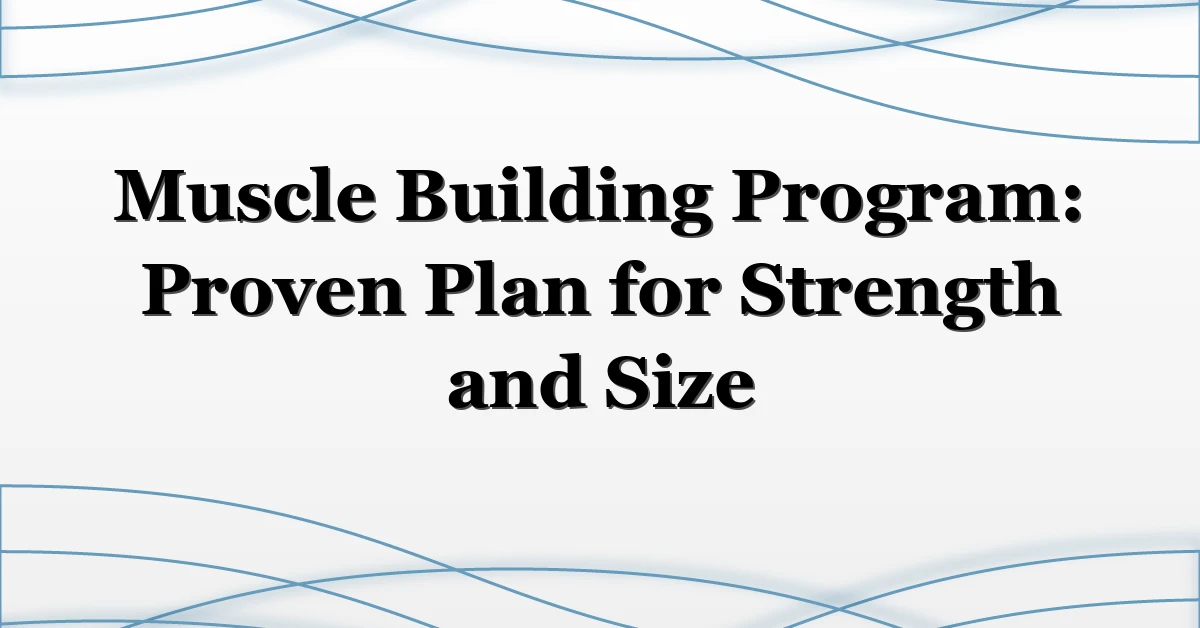 Muscle Building Program: Proven Plan for Strength and Size