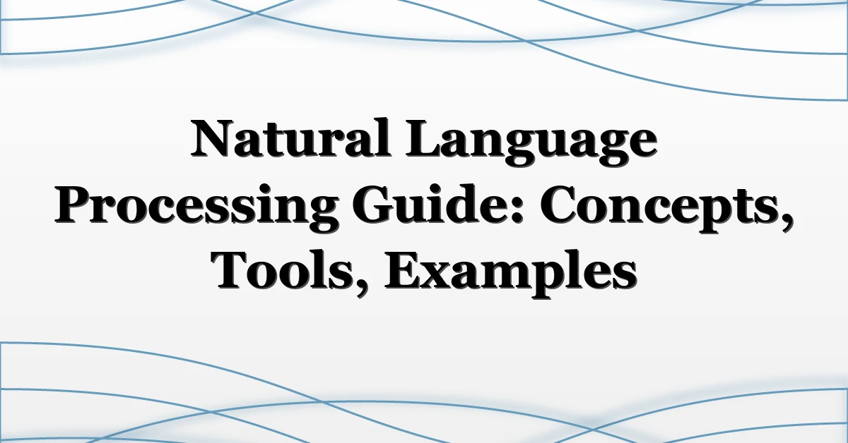 Natural Language Processing Guide: Concepts, Tools, Examples