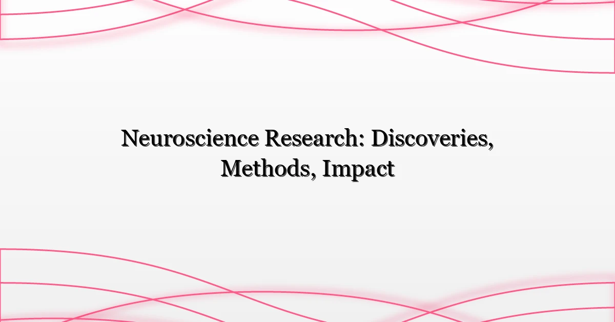 Neuroscience Research: Discoveries, Methods, Impact