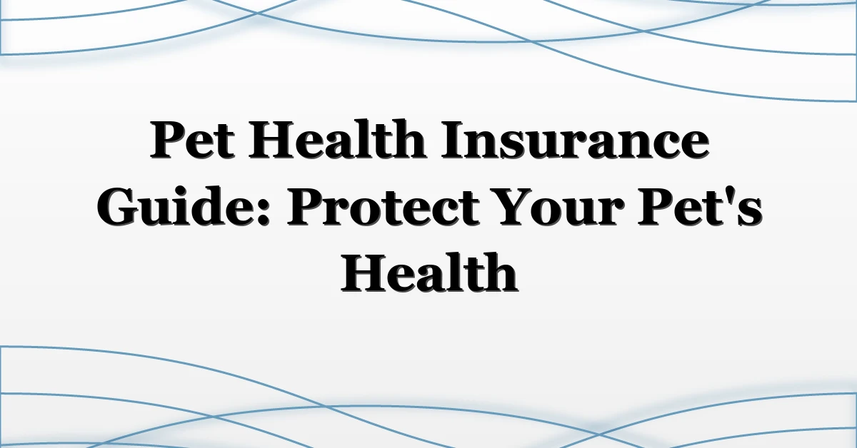 Pet Health Insurance Guide: Protect Your Pet’s Health
