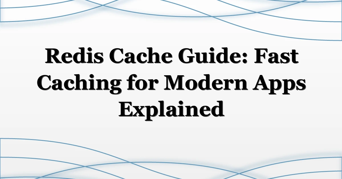 Redis Cache Guide: Fast Caching for Modern Apps Explained
