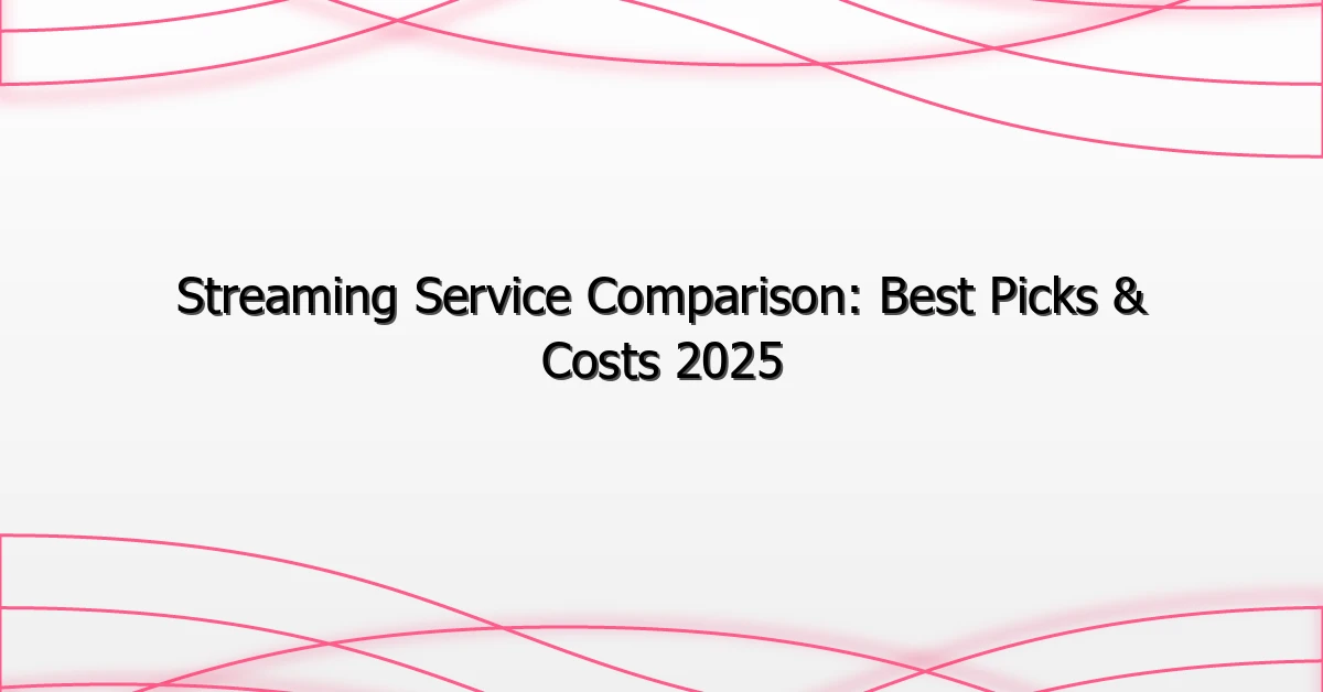 Streaming Service Comparison: Best Picks & Costs 2025
