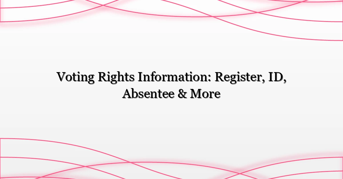 Voting Rights Information: Register, ID, Absentee & More