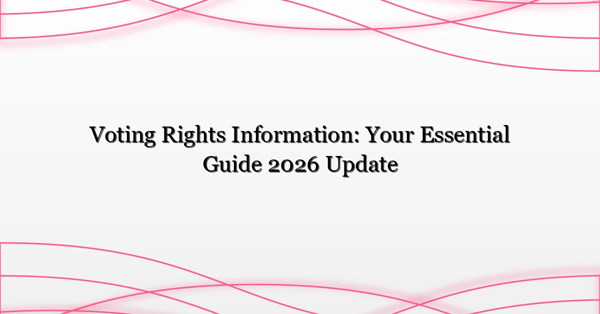 Voting Rights Information: Your Essential Guide 2026 Update