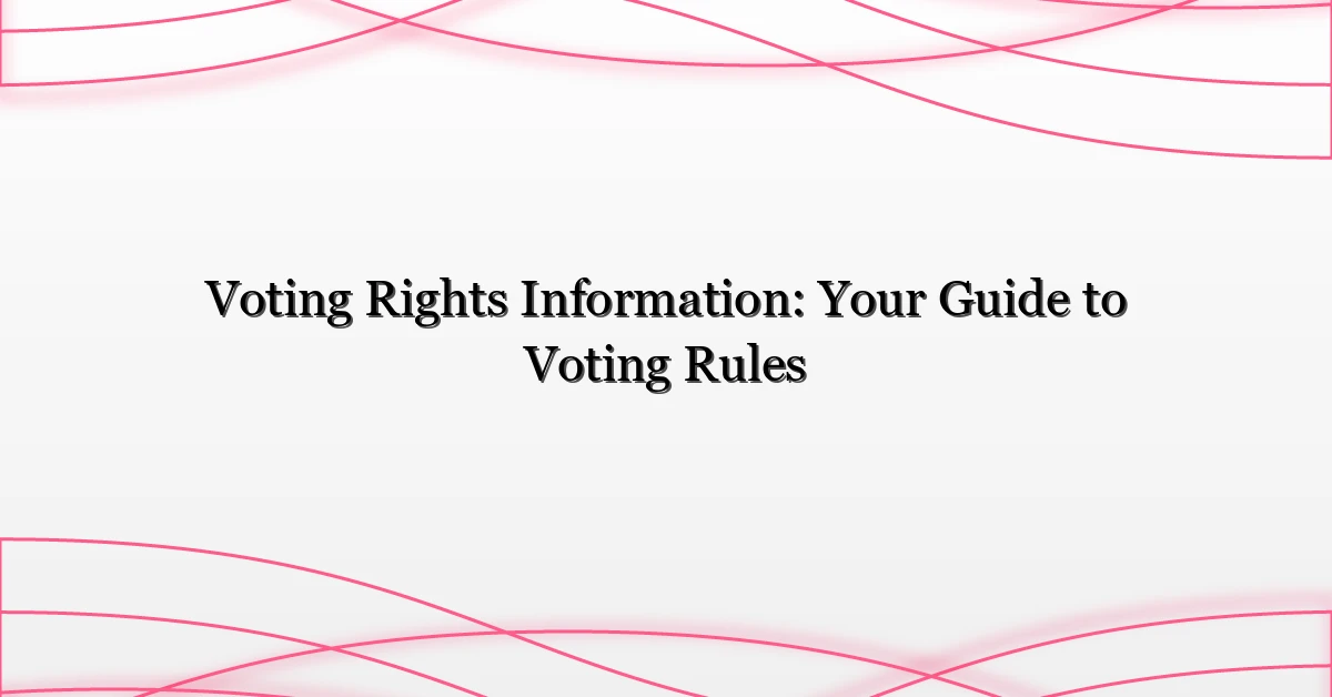 Voting Rights Information: Your Guide to Voting Rules
